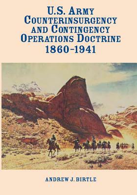 U.S. Army Counterinsurgency and Contingency Operations Doctrine 1860-1941 by Center of Military History United States