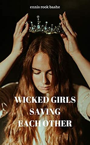 wicked girls saving each other by Ennis Rook Bashe