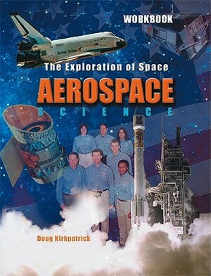 Aerospace Science: The Exploration of Space by Doug Kirkpatrick