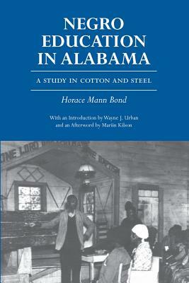 Negro Education in Alabama: A Study in Cotton and Steel by Horace Mann Bond