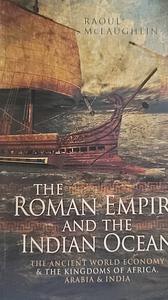 The Roman Empire and the Indian Ocean: The Ancient World Economy & the Kingdoms of Africa, Arabia & India by Raoul McLaughlin, Raoul McLaughlin