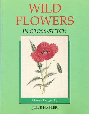 Wild Flowers in Cross-Stitch: Charted Designs by Julie Hasler