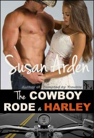 The Cowboy Rode A Harley by Susan Arden