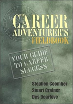The Career Adventurer's Fieldbook: Your Guide To Career Success by Stuart Crainer, Stephen Coomber, Des Dearlove