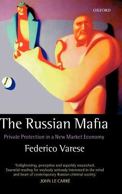 The Russian Mafia: Private Protection in a New Market Economy by Federico Varese