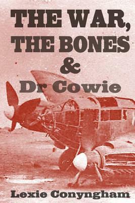 The War, The Bones and Dr Cowie by Lexie Conyngham