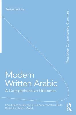 Modern Written Arabic: A Comprehensive Grammar by El Said Badawi, Michael Carter, Adrian Gully