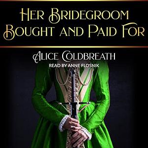 Her Bridegroom Bought and Paid For by Alice Coldbreath