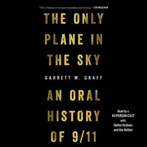 The Only Plane in the Sky: An Oral History of September 11, 2001 by Garrett M. Graff