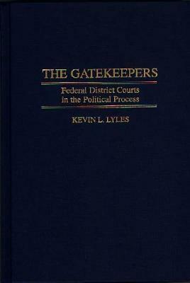 The Gatekeepers: Federal District Courts in the Political Process by Kevin L. Lyles