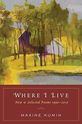 Where I Live: NewSelected Poems 1990-2010 by Maxine Kumin