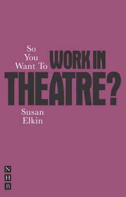 So You Want to Work in Theatre? by Susan Elkin