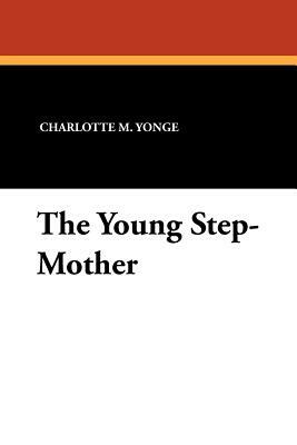 The Young Step-Mother by Charlotte Mary Yonge