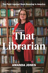 That Librarian: The Fight Against Book Banning in America by Amanda Jones