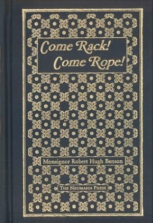 Come Rack! Come Rope! by Robert Hugh Benson