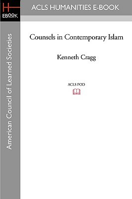 Counsels in Contemporary Islam by Kenneth Cragg