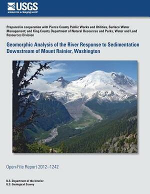 Geomorphic Analysis of the River Response to Sedimentation Downstream of Mount Rainier, Washington by U. S. Department of the Interior