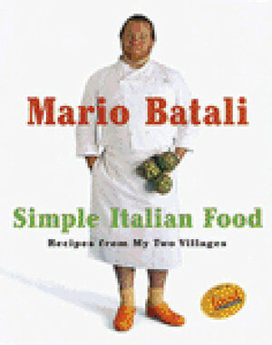 Mario Batali Simple Italian Food: Recipes from My Two Villages by Mario Batali