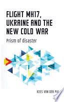 Flight MH17, Ukraine and the new Cold War: Prism of disaster by Kees van der Pijl