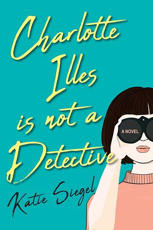 Charlotte Illes Is Not a Detective by Katie Siegel