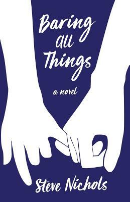 Baring All Things by Steve Nichols