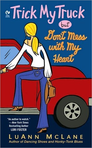 Trick My Truck But Don't Mess With My Heart by Luann McLane