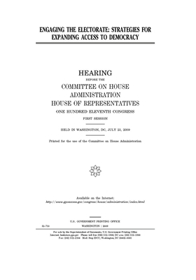 Engaging the electorate: strategies for expanding access to democracy by United S. Congress, Committee on House Administrati (house), United States House of Representatives