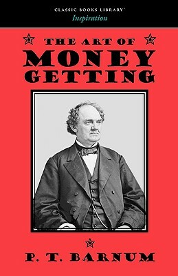 The Art of Money Getting by P. T. Barnum