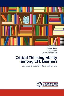 Critical Thinking Ability Among Efl Learners by Sadehvandi Nikan, Alemi Minoo, Tajeddin Zia