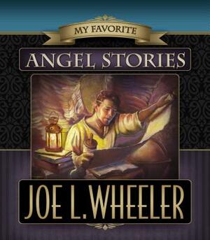 My Favorite Angel Stories by Joe L. Wheeler