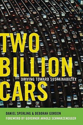 Two Billion Cars: Driving Toward Sustainability by Deborah Gordon, Daniel Sperling