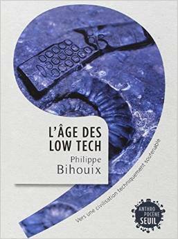 L'Âge des low tech: Vers une civilisation techniquement soutenable by Philippe Bihouix