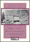 Toward a Social History of Archaeology in the United States by Thomas C. Patterson