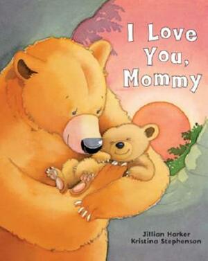 I Love You, Mommy by Jillian Harker