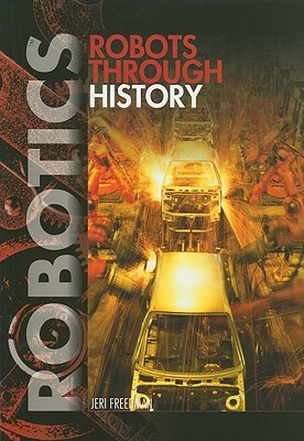 Robots Through History by Jeri Freedman