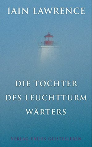 Die Tochter des Leuchtturmwärters by Iain Lawrence, Christoph Renfer