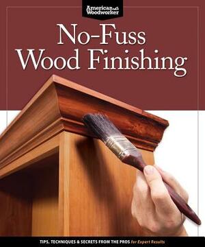 No-Fuss Wood Finishing: Tips, Techniques & Secrets from the Pros for Expert Results by Randy Johnson