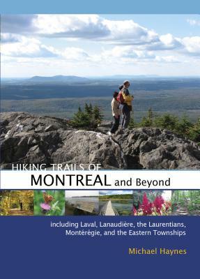 Hiking Trails of Montr?al and Beyond by Michael Haynes