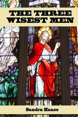 The Three Wisest Men by Sandra Haase