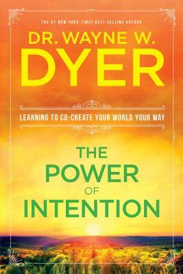 The Power of Intention by Wayne W. Dyer