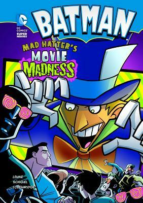 Batman: Mad Hatter's Movie Madness by Donald Lemke