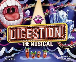 Digestion! The Musical by Adam Rex