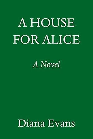 A House for Alice: A Novel by Diana Evans, Diana Evans