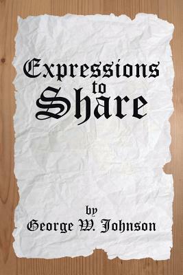 Expressions to Share by George W. Johnson