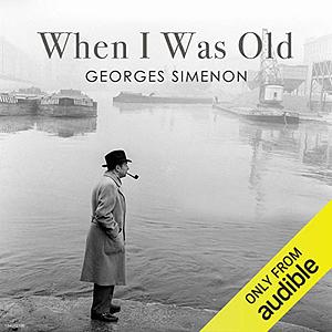 When I Was Old by Georges Simenon