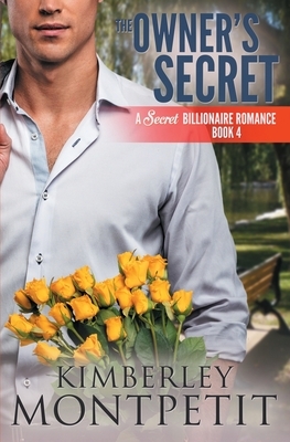 The Owner's Secret: A Secret Billionaire Romance by Kimberley Montpetit