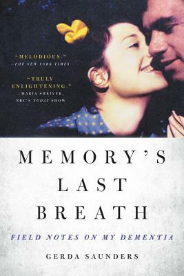 Memory's Last Breath: Field Notes on My Dementia by Gerda Saunders