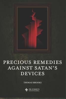 Precious Remedies Against Satan's Devices (Illustrated) by Thomas Brooks