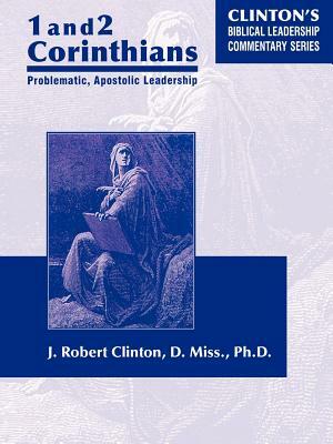 1 and 2 Corinthians Problematic Apostolic Leadership by J. Robert Clinton
