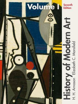History of Modern Art, Volume I: Painting, Sculpture, Architecture, Photography by H. Arnason, Elizabeth Mansfield